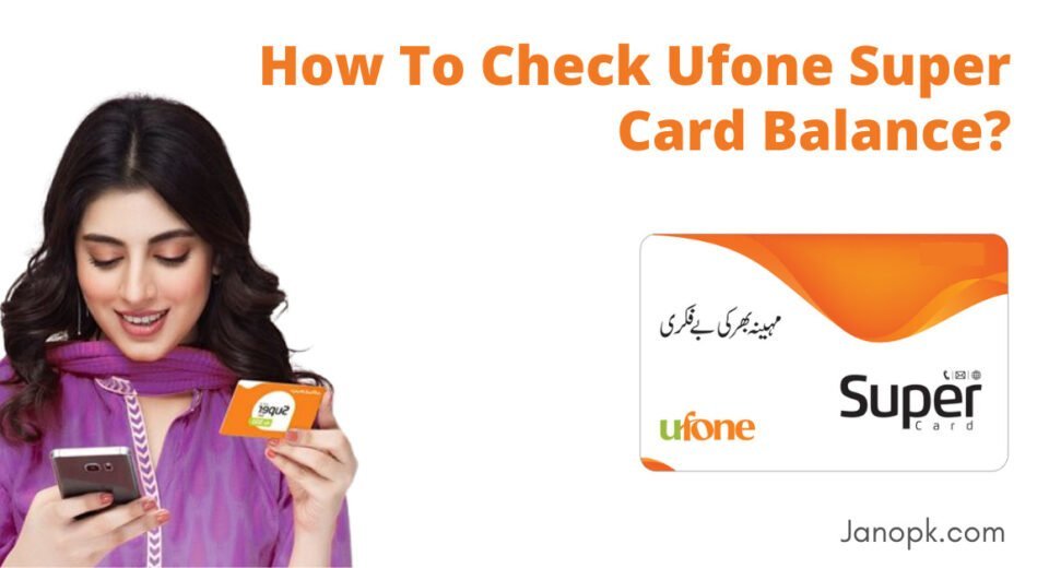 How To Check Ufone Super Card Balance?